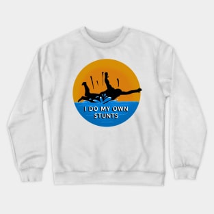 I do my own stunts - Belly Flop Crewneck Sweatshirt